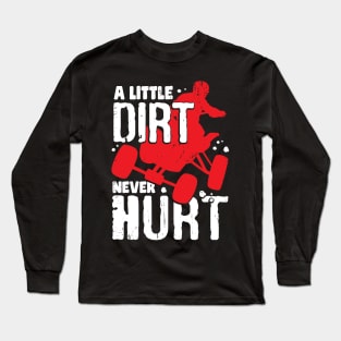 A Little Dirt Never Hurt ATV Quad Bike Rider Gift Long Sleeve T-Shirt